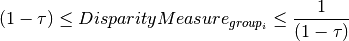 (1 - \tau) \leq Disparity Measure_{group_i} \leq \frac{1}{(1 - \tau)}